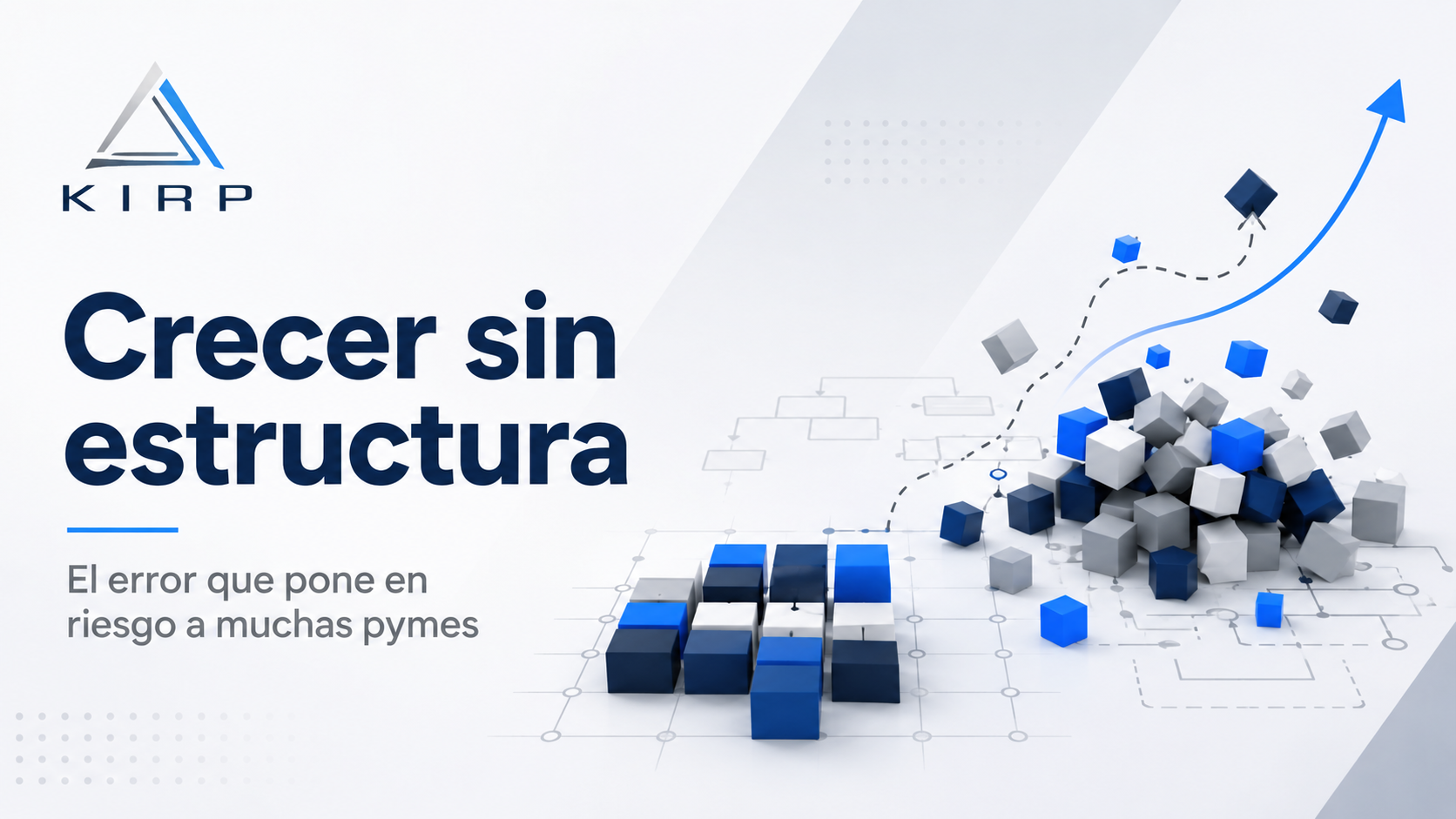 Crecer sin estructura: el error que pone en riesgo a muchas pymes